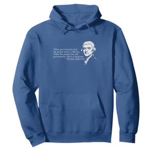 Thomas Jefferson Hoodie When Governments Fear The People There Is Liberty TS10 Royal Blue Print Your Wear