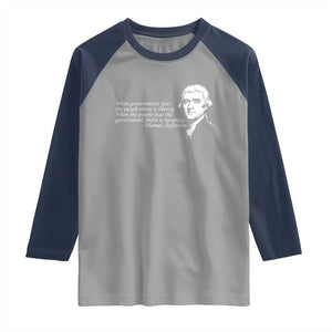 Thomas Jefferson Raglan Shirt When Governments Fear The People There Is Liberty TS10 Sport Gray Navy Print Your Wear