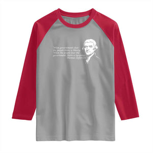 Thomas Jefferson Raglan Shirt When Governments Fear The People There Is Liberty TS10 Sport Gray Red Print Your Wear