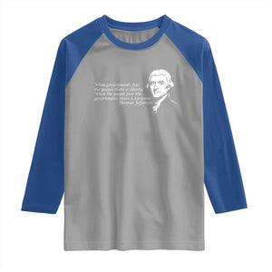 Thomas Jefferson Raglan Shirt When Governments Fear The People There Is Liberty TS10 Sport Gray Royal Print Your Wear