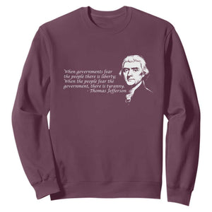 Thomas Jefferson Sweatshirt When Governments Fear The People There Is Liberty TS10 Maroon Print Your Wear