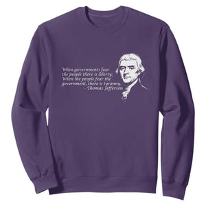 Thomas Jefferson Sweatshirt When Governments Fear The People There Is Liberty TS10 Purple Print Your Wear