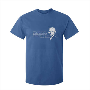 Thomas Jefferson T Shirt For Kid When Governments Fear The People There Is Liberty TS10 Royal Blue Print Your Wear