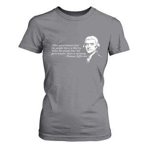 Thomas Jefferson T Shirt For Women When Governments Fear The People There Is Liberty TS10 Charcoal Print Your Wear