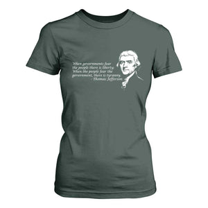 Thomas Jefferson T Shirt For Women When Governments Fear The People There Is Liberty TS10 Dark Forest Green Print Your Wear