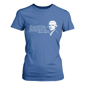 Thomas Jefferson T Shirt For Women When Governments Fear The People There Is Liberty TS10 Royal Blue Print Your Wear