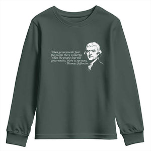 Thomas Jefferson Youth Sweatshirt When Governments Fear The People There Is Liberty TS10 Dark Forest Green Print Your Wear