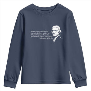 Thomas Jefferson Youth Sweatshirt When Governments Fear The People There Is Liberty TS10 Navy Print Your Wear
