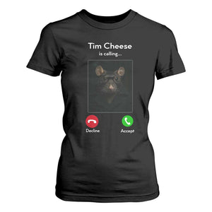 Tim Cheese Is Calling T Shirt For Women Funny Decline Or Accept Meme TS02 Black Print Your Wear