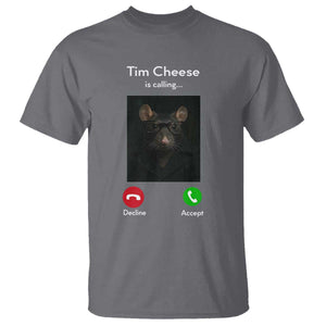 Tim Cheese Is Calling T Shirt Funny Decline Or Accept Meme TS02 Charcoal Print Your Wear