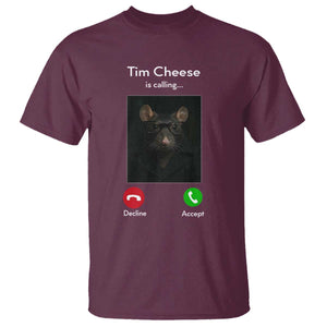 Tim Cheese Is Calling T Shirt Funny Decline Or Accept Meme TS02 Maroon Print Your Wear