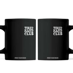 Tired Dads Club Coffee Mug Fathers Day Funny Dad Life TS10 Black Print Your Wear