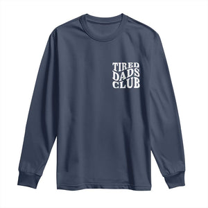 Tired Dads Club Long Sleeve Shirt Fathers Day Funny Dad Life TS10 Navy Print Your Wear