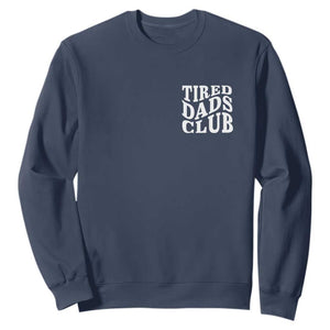 Tired Dads Club Sweatshirt Fathers Day Funny Dad Life TS10 Navy Print Your Wear