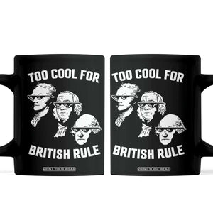 Too Cool for British Rule Founding Fathers Coffee Mug Funny Patriotic USA 4th of July TS02 Black Print Your Wear
