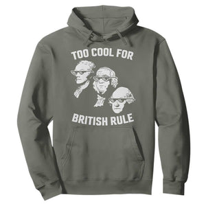 Too Cool for British Rule Founding Fathers Hoodie Funny Patriotic USA 4th of July TS02 Military Green Print Your Wear