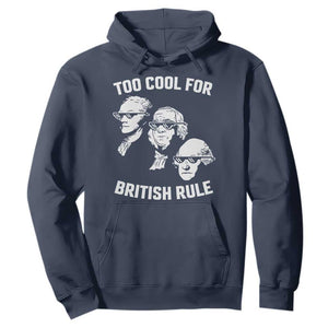 Too Cool for British Rule Founding Fathers Hoodie Funny Patriotic USA 4th of July TS02 Navy Print Your Wear