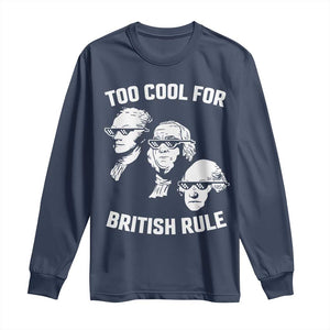 Too Cool for British Rule Founding Fathers Long Sleeve Shirt Funny Patriotic USA 4th of July TS02 Navy Print Your Wear