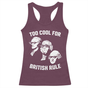 Too Cool for British Rule Founding Fathers Racerback Tank Top Funny Patriotic USA 4th of July TS02 Maroon Print Your Wear