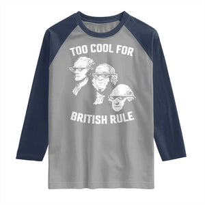 Too Cool for British Rule Founding Fathers Raglan Shirt Funny Patriotic USA 4th of July TS02 Sport Gray Navy Print Your Wear