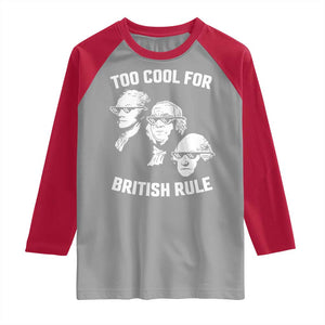 Too Cool for British Rule Founding Fathers Raglan Shirt Funny Patriotic USA 4th of July TS02 Sport Gray Red Print Your Wear