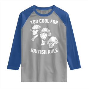 Too Cool for British Rule Founding Fathers Raglan Shirt Funny Patriotic USA 4th of July TS02 Sport Gray Royal Print Your Wear
