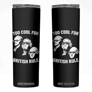 Too Cool for British Rule Founding Fathers Skinny Tumbler Funny Patriotic USA 4th of July TS02 Black Print Your Wear