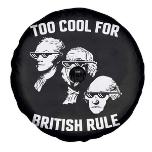 Too Cool for British Rule Founding Fathers Spare Tire Cover Funny Patriotic USA 4th of July TS02 Print Your Wear