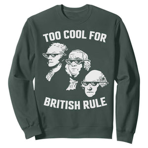 Too Cool for British Rule Founding Fathers Sweatshirt Funny Patriotic USA 4th of July TS02 Dark Forest Green Print Your Wear