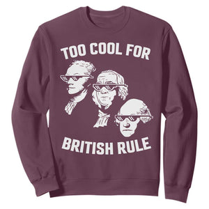 Too Cool for British Rule Founding Fathers Sweatshirt Funny Patriotic USA 4th of July TS02 Maroon Print Your Wear