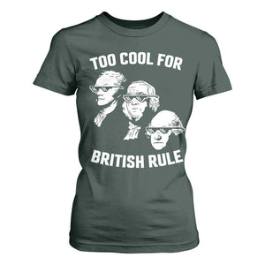Too Cool for British Rule Founding Fathers T Shirt For Women Funny Patriotic USA 4th of July TS02 Dark Forest Green Print Your Wear