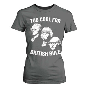 Too Cool for British Rule Founding Fathers T Shirt For Women Funny Patriotic USA 4th of July TS02 Dark Heather Print Your Wear