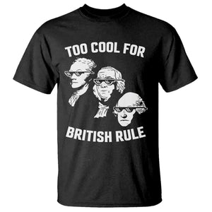 Too Cool for British Rule Founding Fathers T Shirt Funny Patriotic USA 4th of July TS02 Black Print Your Wear