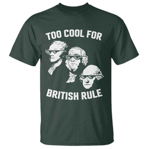 Too Cool for British Rule Founding Fathers T Shirt Funny Patriotic USA 4th of July TS02 Dark Forest Green Print Your Wear