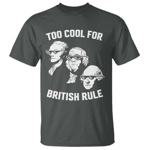 Too Cool for British Rule Founding Fathers T Shirt Funny Patriotic USA 4th of July TS02 Dark Heather Print Your Wear