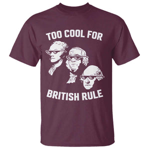 Too Cool for British Rule Founding Fathers T Shirt Funny Patriotic USA 4th of July TS02 Maroon Print Your Wear
