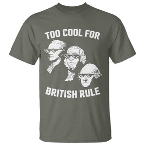 Too Cool for British Rule Founding Fathers T Shirt Funny Patriotic USA 4th of July TS02 Military Green Print Your Wear