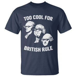 Too Cool for British Rule Founding Fathers T Shirt Funny Patriotic USA 4th of July TS02 Navy Print Your Wear