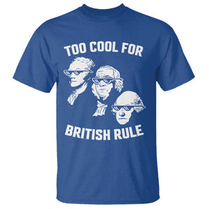 Too Cool for British Rule Founding Fathers T Shirt Funny Patriotic USA 4th of July TS02 Royal Blue Print Your Wear