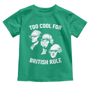 Too Cool for British Rule Founding Fathers Toddler T Shirt Funny Patriotic USA 4th of July TS02 Irish Green Print Your Wear