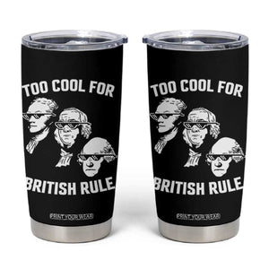Too Cool for British Rule Founding Fathers Tumbler Cup Funny Patriotic USA 4th of July TS02 Black Print Your Wear