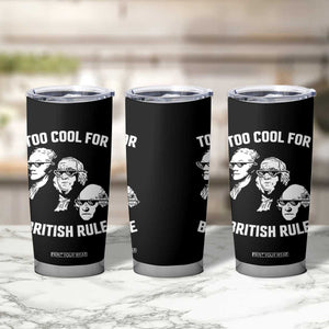 Too Cool for British Rule Founding Fathers Tumbler Cup Funny Patriotic USA 4th of July TS02 Print Your Wear