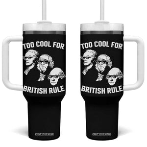 Too Cool for British Rule Founding Fathers Tumbler With Handle Funny Patriotic USA 4th of July TS02 One Size: 40 oz Black Print Your Wear