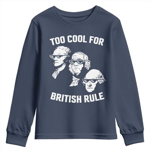Too Cool for British Rule Founding Fathers Youth Sweatshirt Funny Patriotic USA 4th of July TS02 Navy Print Your Wear