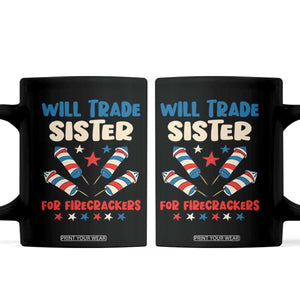 Trade Sister For Firecrackers Coffee Mug Funny Boys 4th Of July Kids Patriotic TS10 Black Print Your Wear