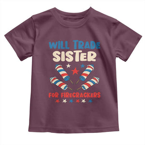 Trade Sister For Firecrackers Toddler T Shirt Funny Boys 4th Of July Kids Patriotic TS10 Maroon Print Your Wear