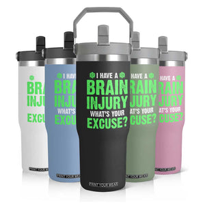 Traumatic Brain Injury Awareness Flip Straw Tumbler I Have A Brain Injury What's Your Excuse TBI Warrior TS02 Print Your Wear