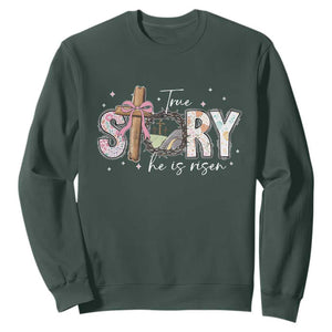 True Story He Is Risen Sweatshirt Christian Easter Day Religious Bible Verse TS11 Dark Forest Green Print Your Wear