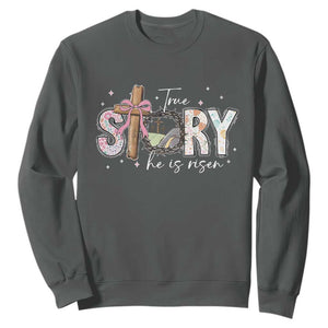True Story He Is Risen Sweatshirt Christian Easter Day Religious Bible Verse TS11 Dark Heather Print Your Wear