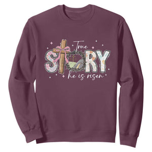True Story He Is Risen Sweatshirt Christian Easter Day Religious Bible Verse TS11 Maroon Print Your Wear